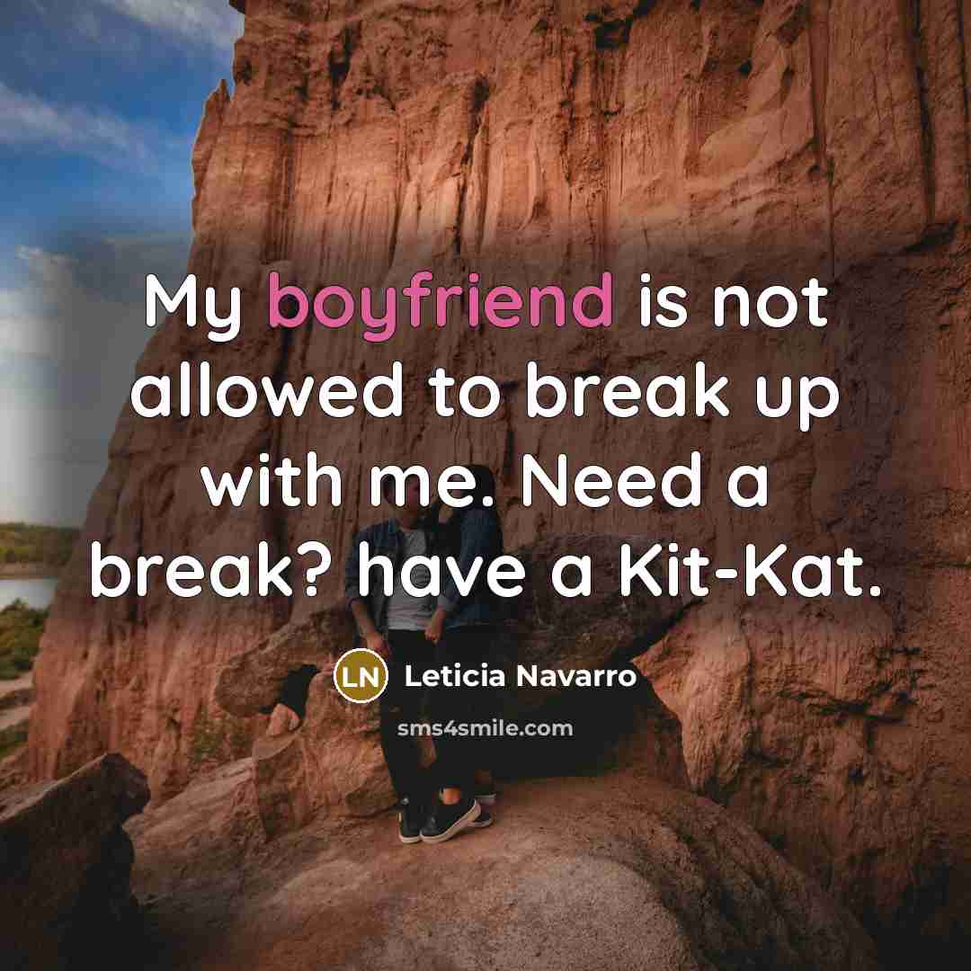 “My boyfriend is not allowed to break up with me. Need a break? have a Kit-Kat.” quote by Leticia Navarro