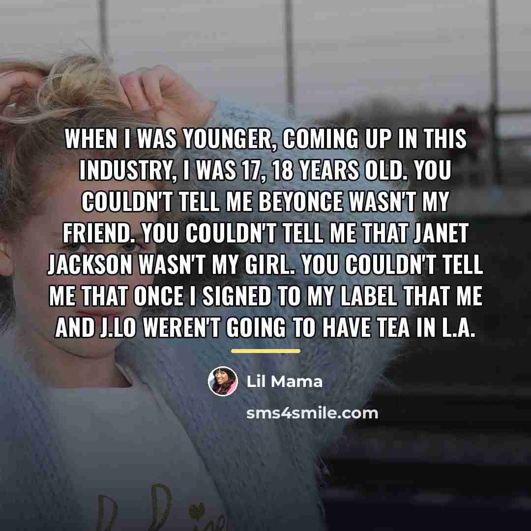 “When I was younger, coming up in this industry, I…” quote by Lil Mama