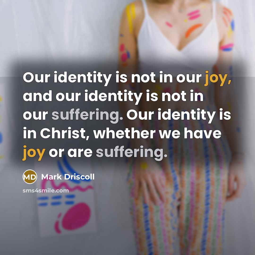 “Our identity is not in our joy, and our identity…” quote by Mark Driscoll
