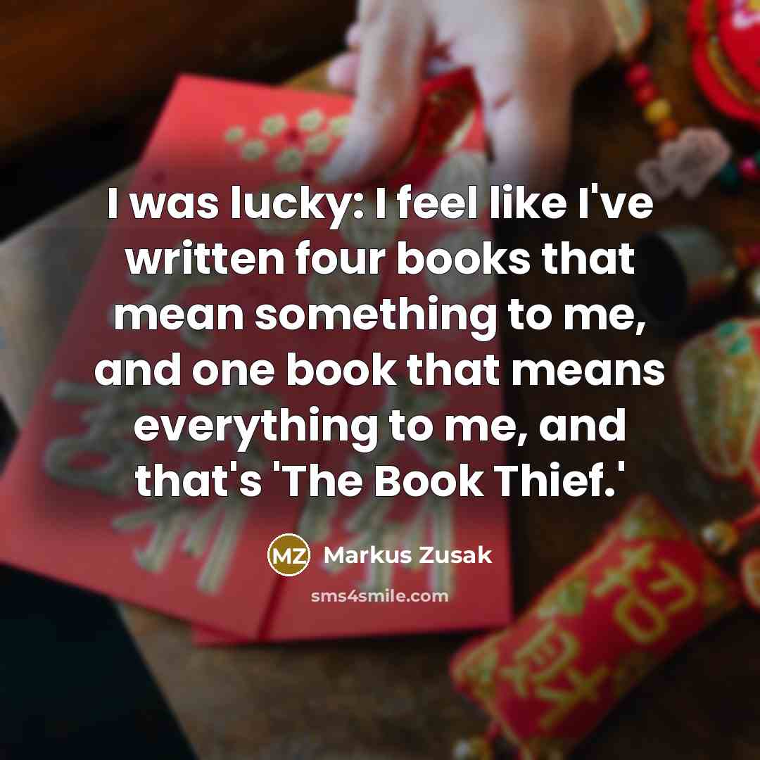 “I was lucky: I feel like I've written four books…” quote by Markus Zusak