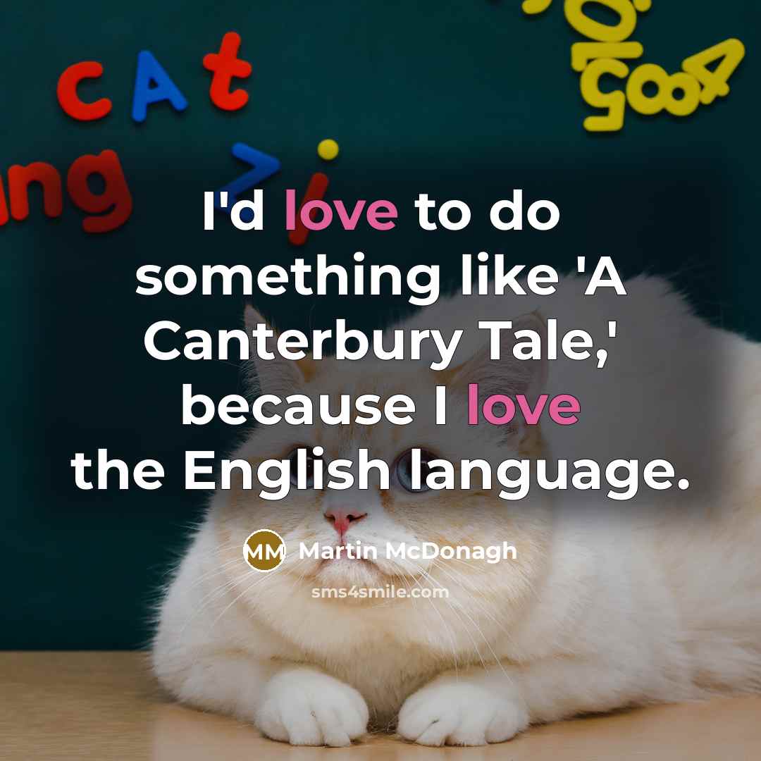 “I'd love to do something like 'A Canterbury Tale,' because…” quote by Martin McDonagh