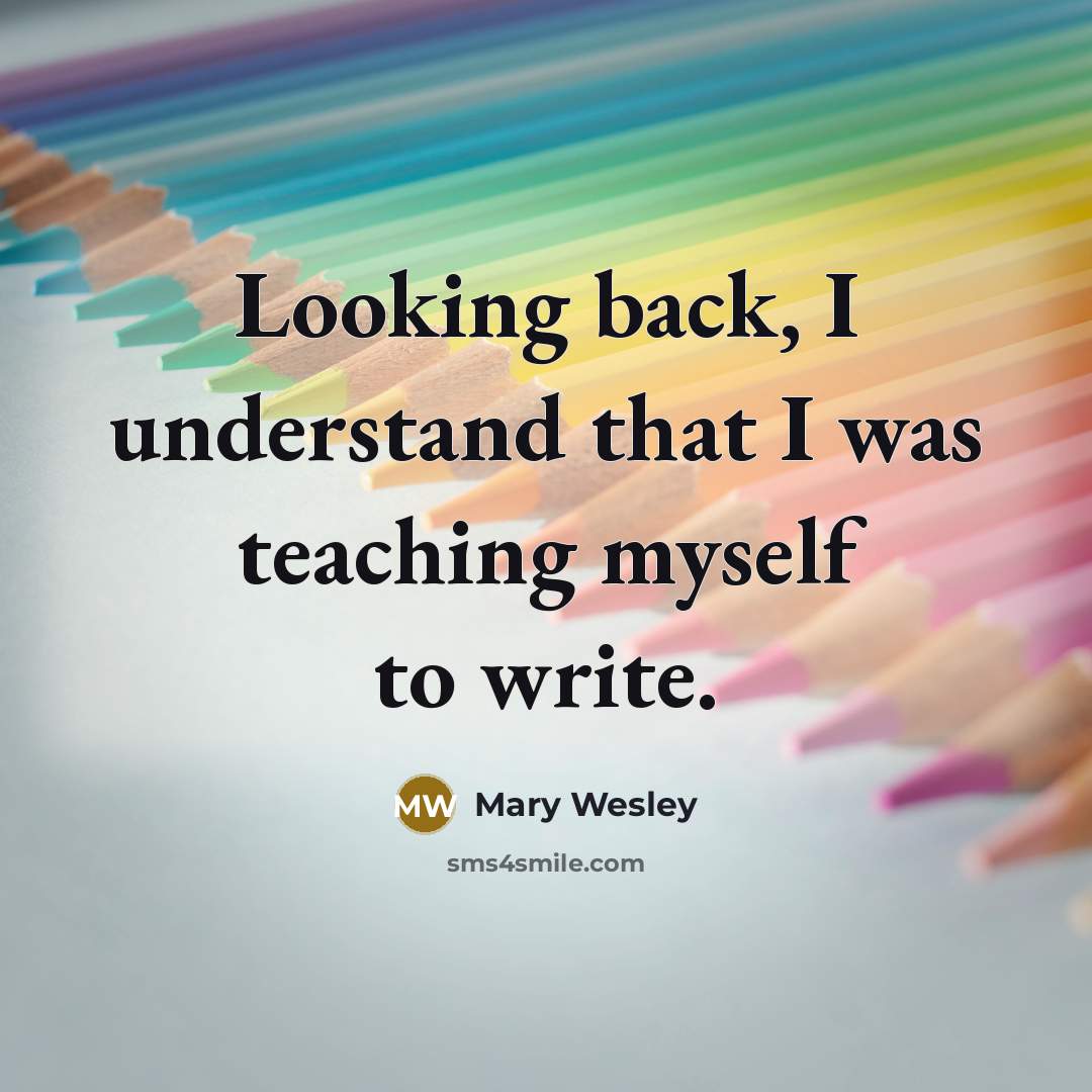 “Looking back, I understand that I was teaching myself to…” quote by Mary Wesley