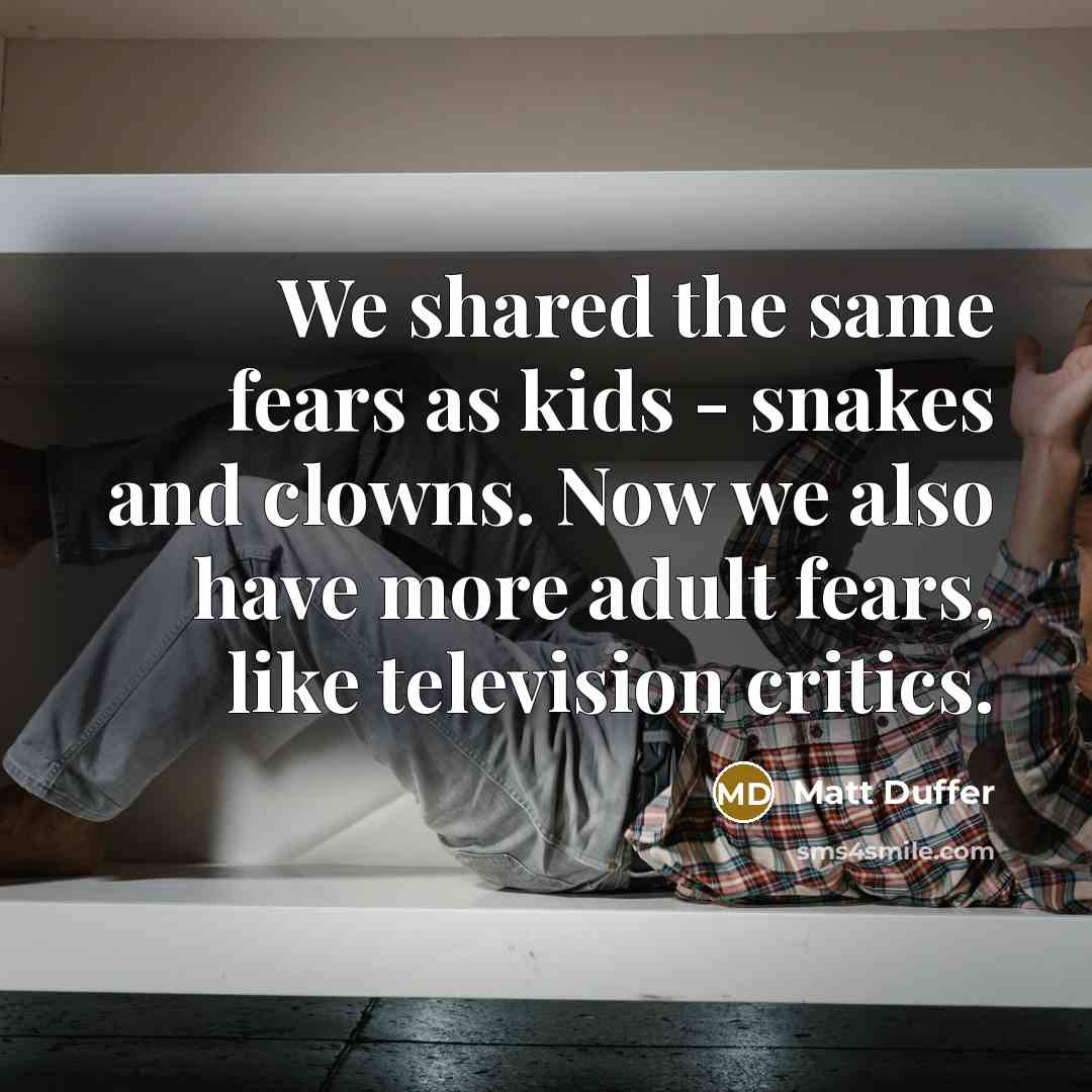 “We shared the same fears as kids - snakes and…” quote by Matt Duffer