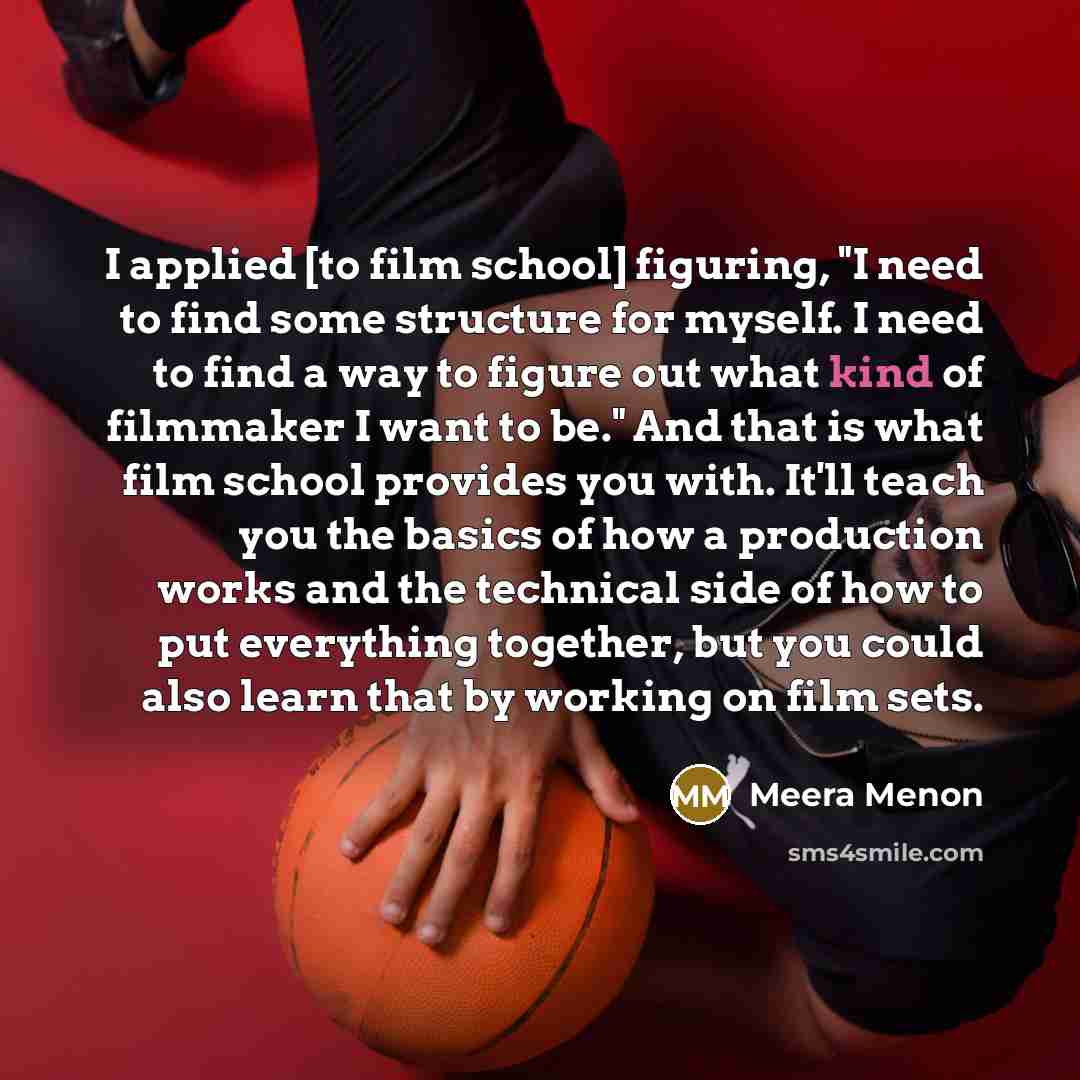 “I applied [to film school] figuring, "I need to find…” quote by Meera Menon