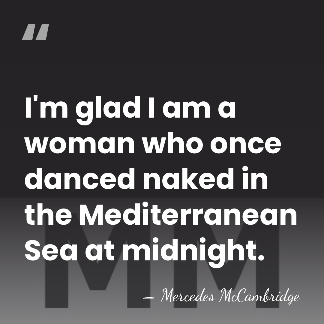 I'm glad I am a woman who once danced naked in the&hellip; - Mercedes McCambridge
