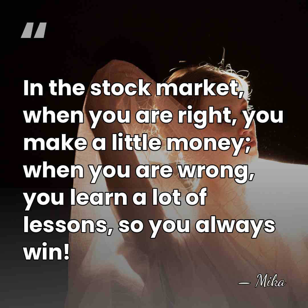 In the stock market, when you are right, you make a little&hellip; - Mika
