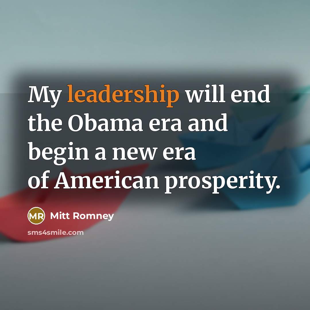 “My leadership will end the Obama era and begin a…” quote by Mitt Romney