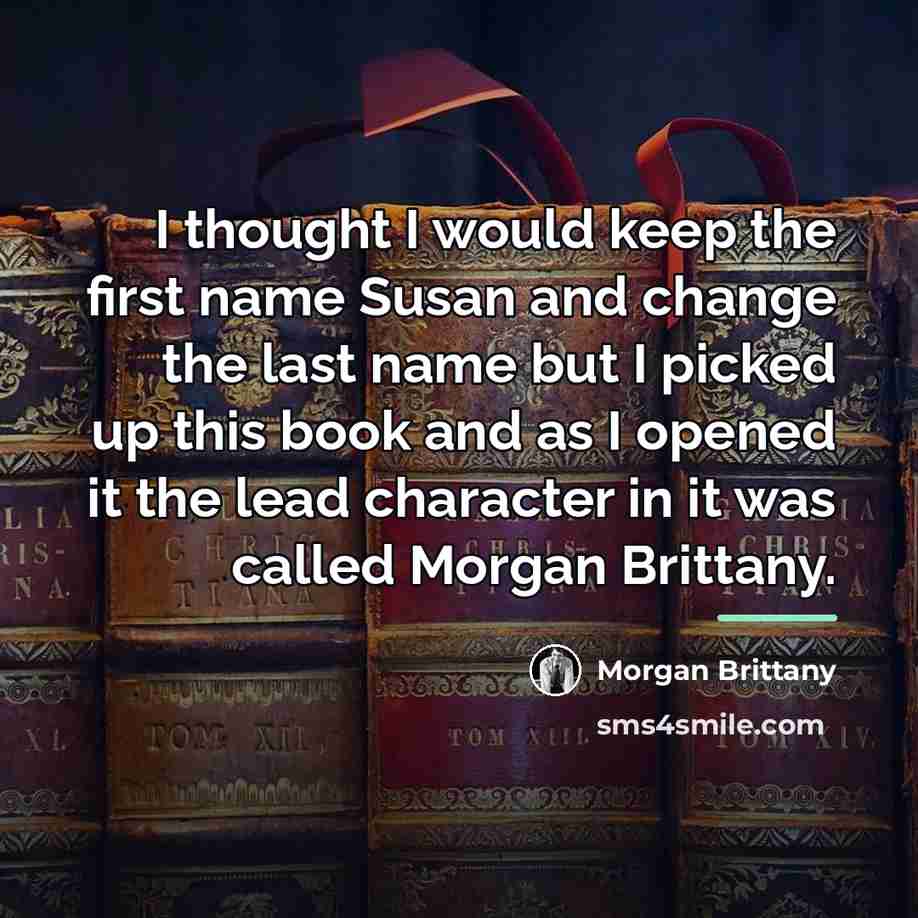 “I thought I would keep the first name Susan and…” quote by Morgan Brittany