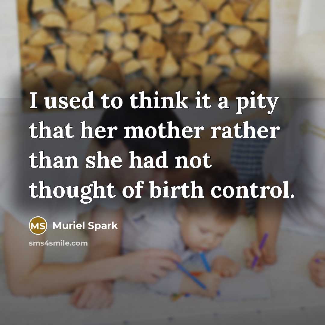 “I used to think it a pity that her mother…” quote by Muriel Spark