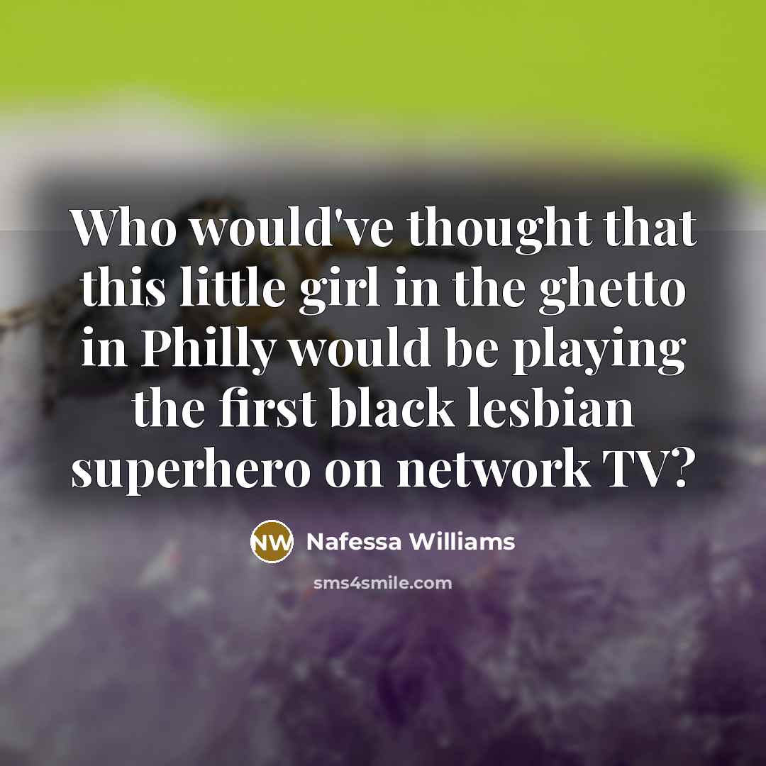 “Who would've thought that this little girl in the ghetto…” quote by Nafessa Williams