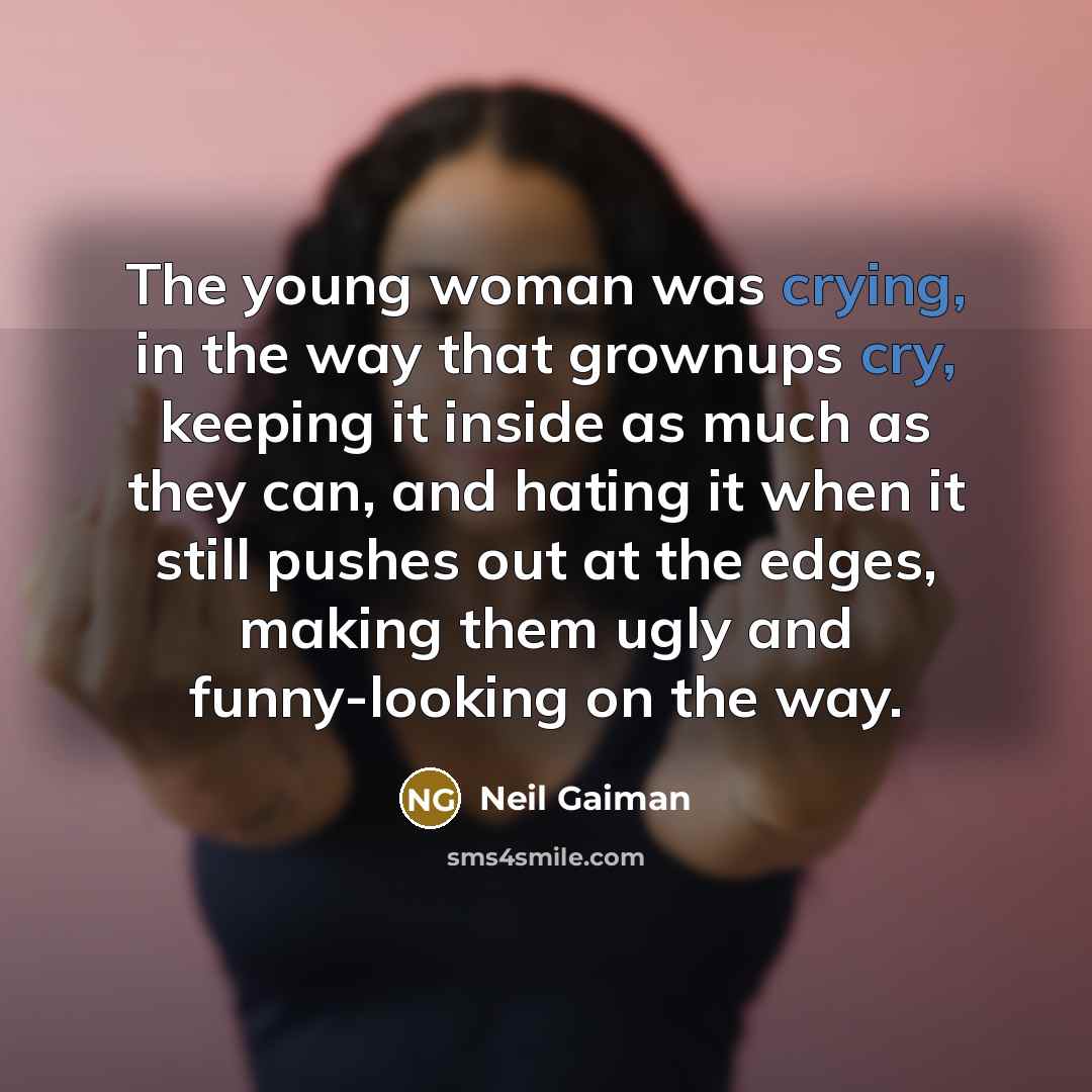 “The young woman was crying, in the way that grownups…” quote by Neil Gaiman