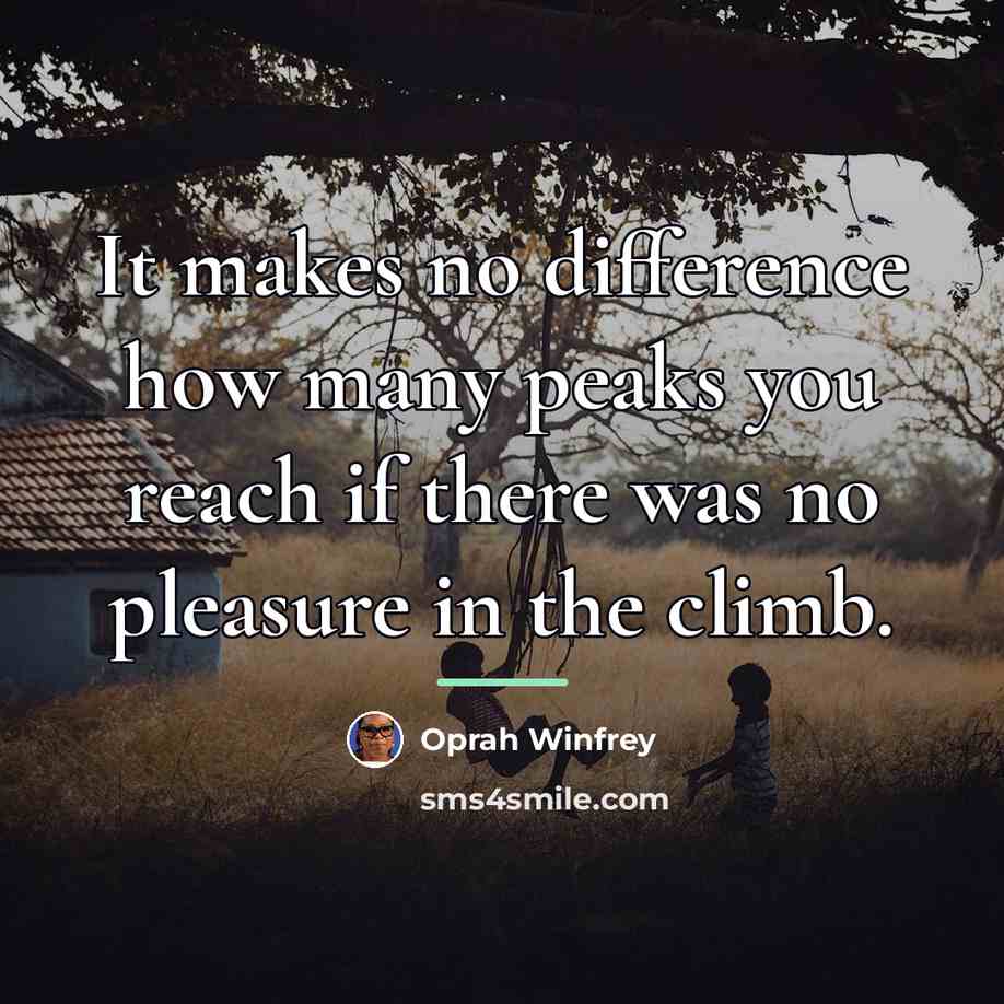 “It makes no difference how many peaks you reach if…” quote by Oprah Winfrey