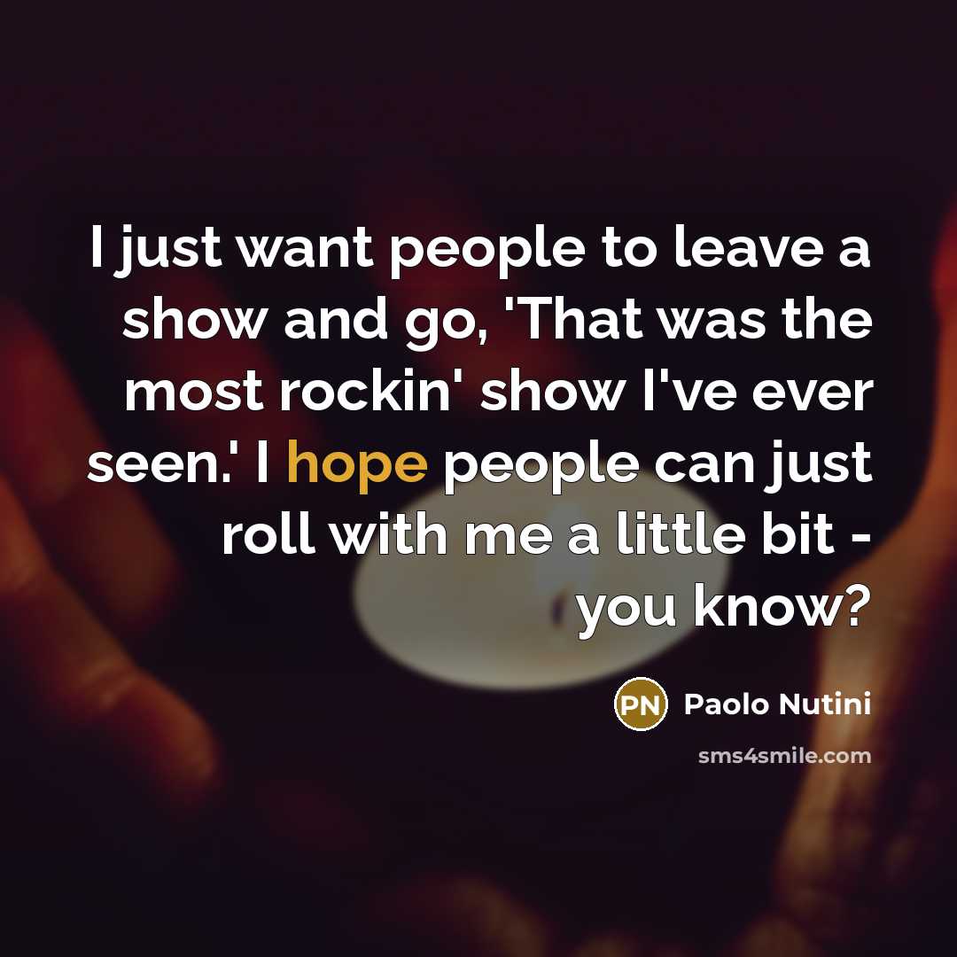 “I just want people to leave a show and go,…” quote by Paolo Nutini