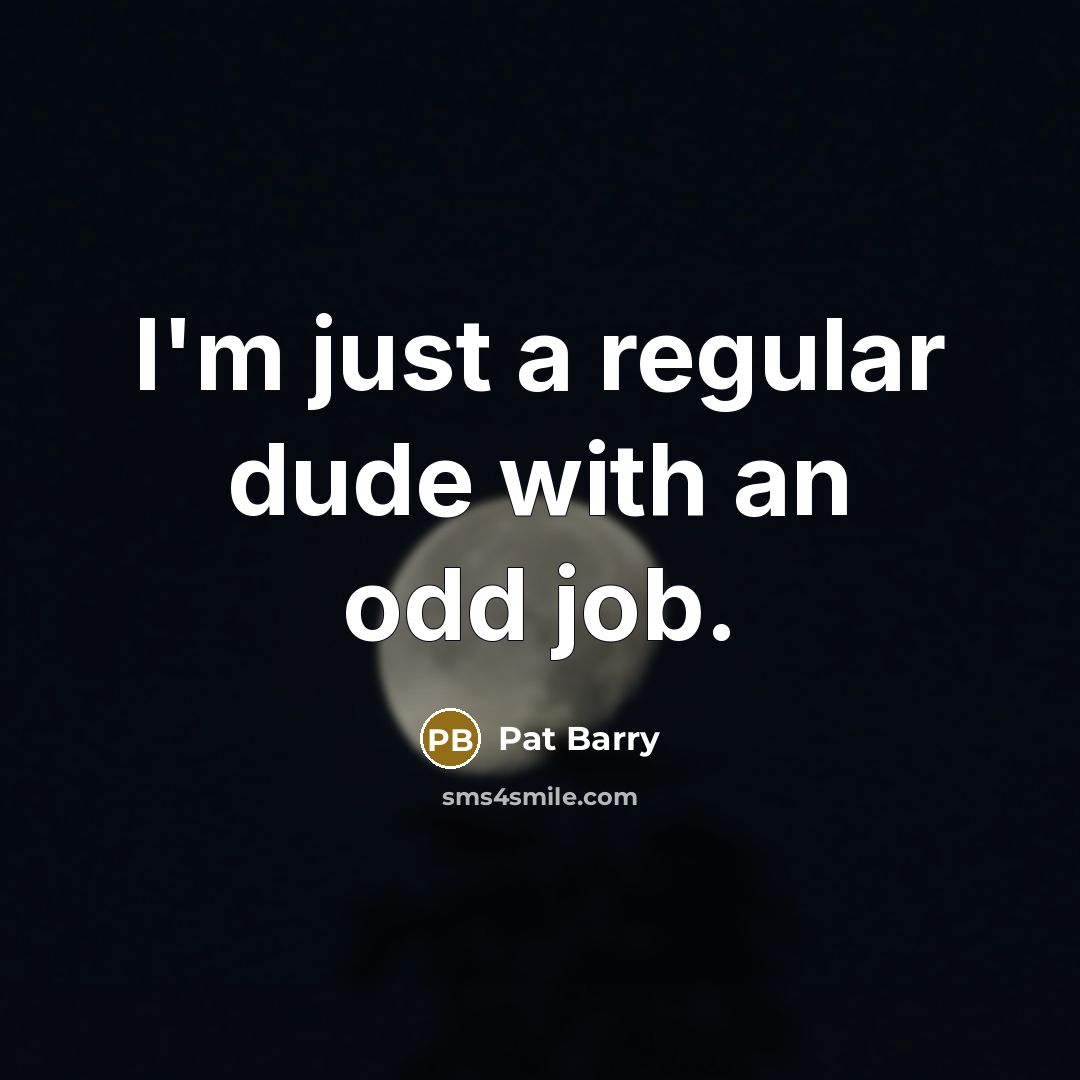 “I'm just a regular dude with an odd job.” quote by Pat Barry