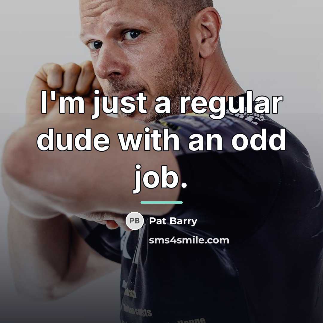 “I'm just a regular dude with an odd job.…” quote by Pat Barry