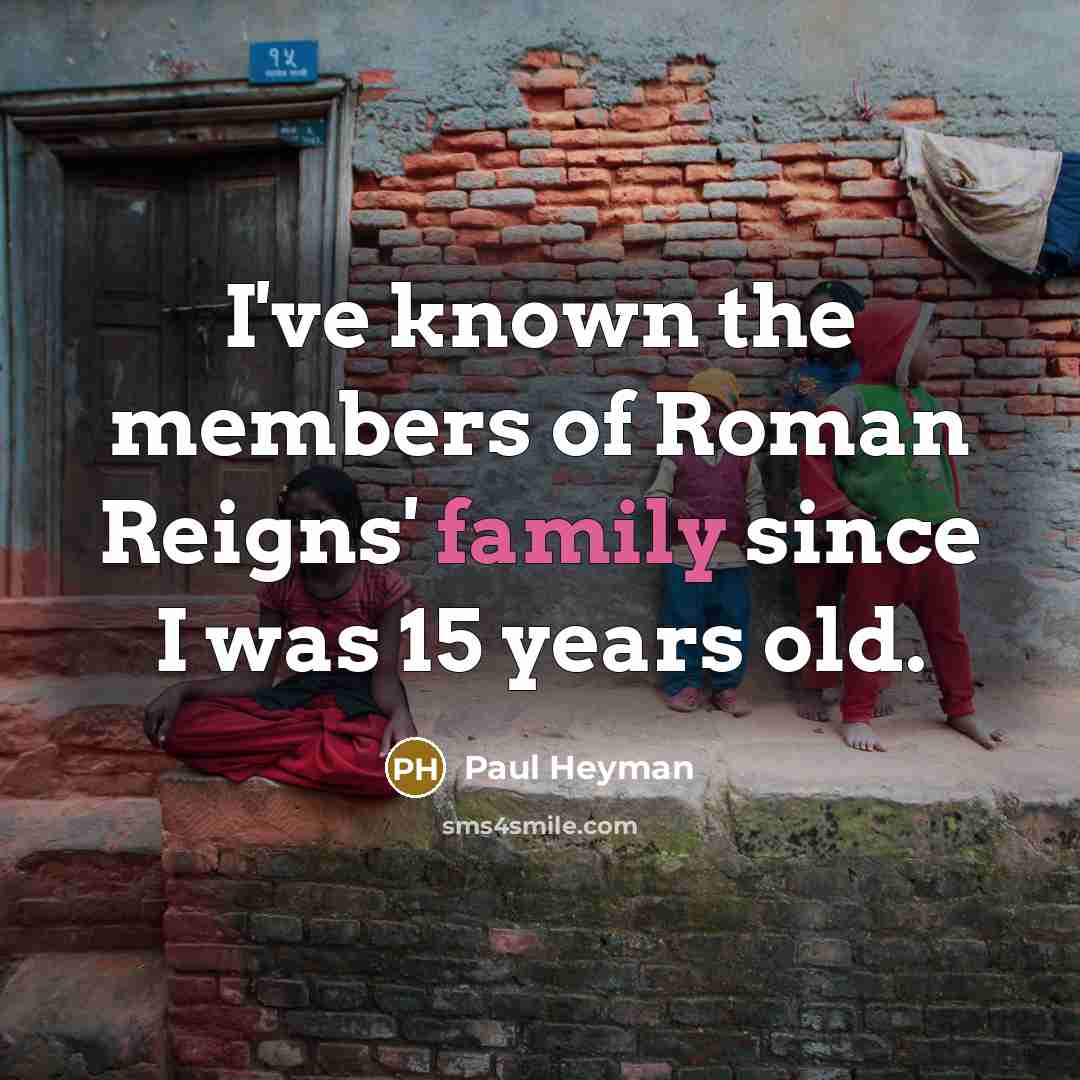“I've known the members of Roman Reigns' family since I…” quote by Paul Heyman