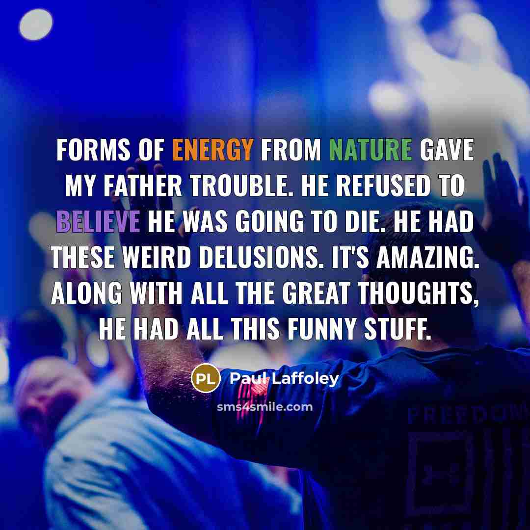 “Forms of energy from nature gave my father trouble. He…” quote by Paul Laffoley