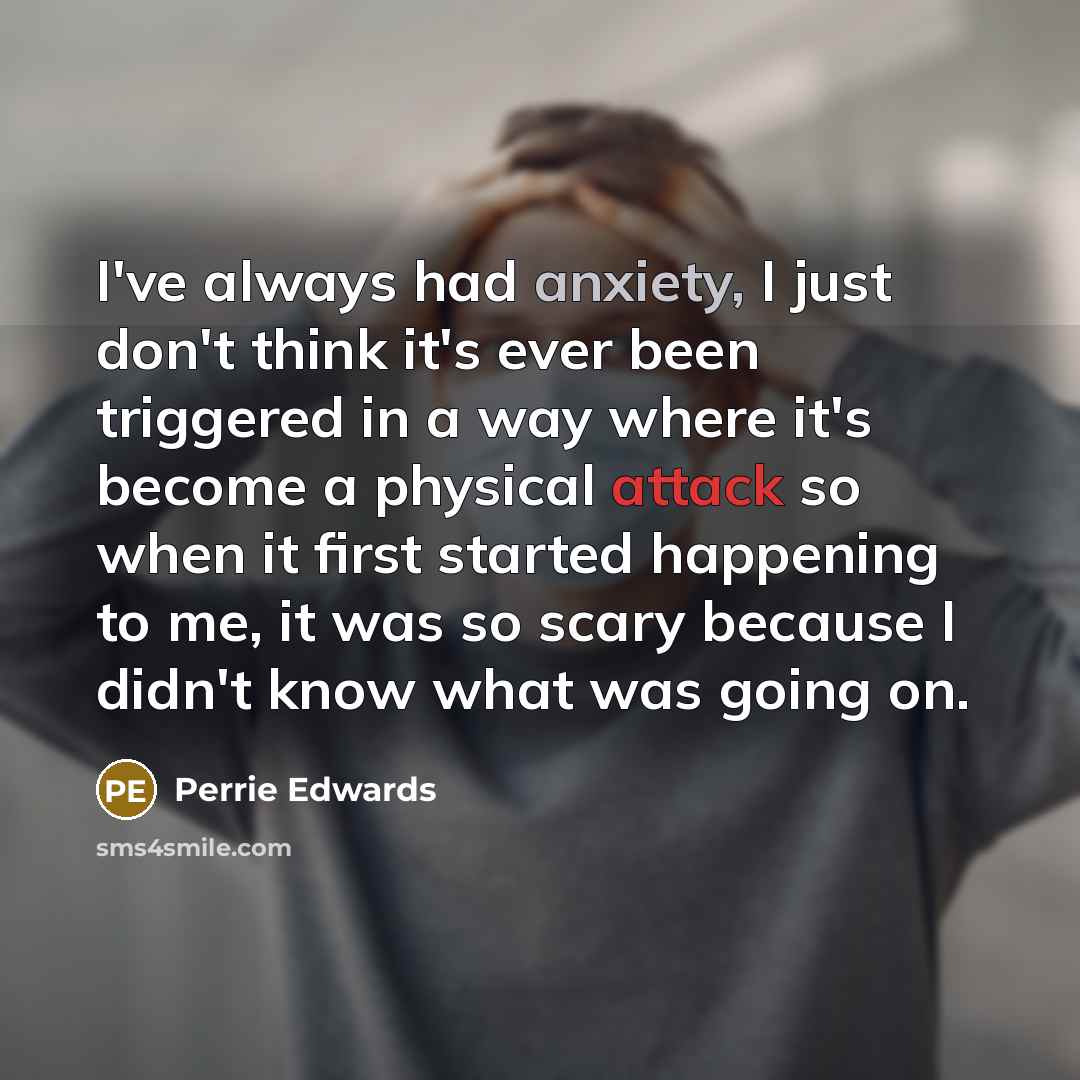 “I've always had anxiety, I just don't think it's ever…” quote by Perrie Edwards