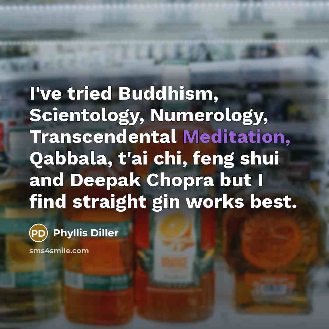 “I've tried Buddhism, Scientology, Numerology, Transcendental Meditation, Qabbala, t'ai chi,…” quote by Phyllis Diller