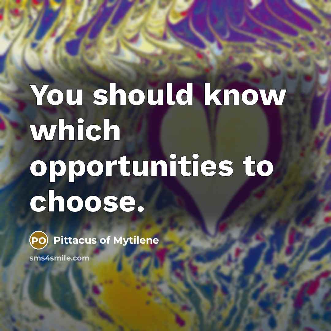 “You should know which opportunities to choose.…” quote by Pittacus of Mytilene