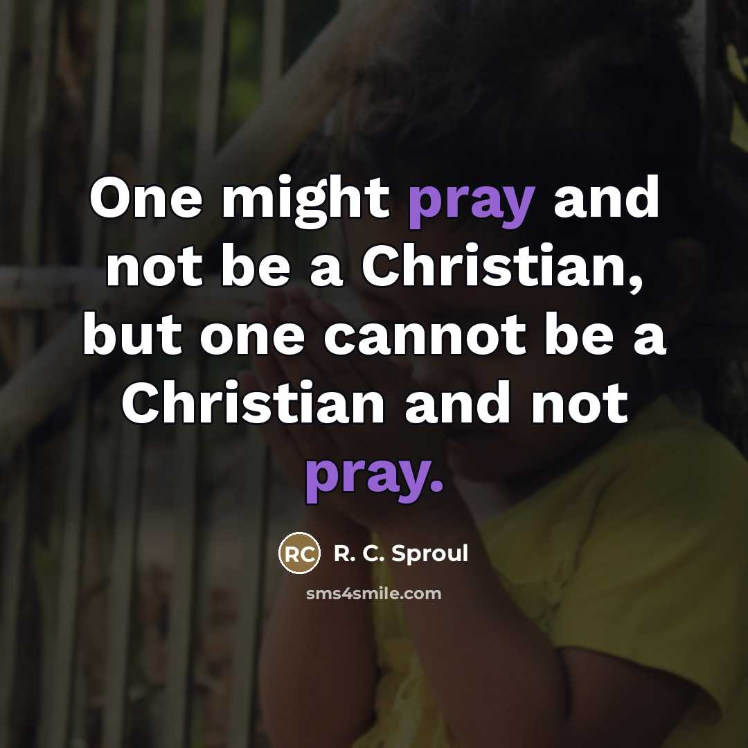 “One might pray and not be a Christian, but one…” quote by R. C. Sproul