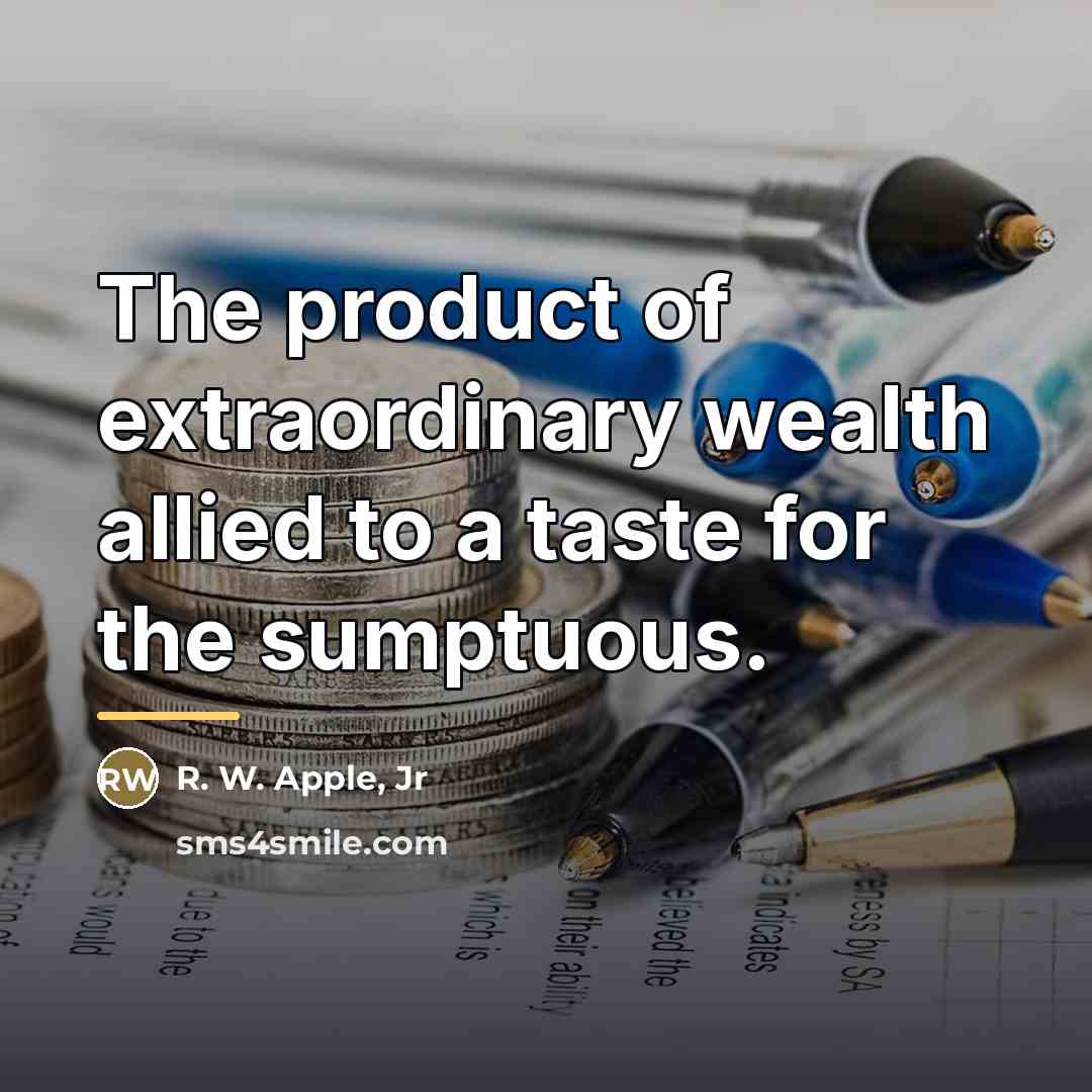 “The product of extraordinary wealth allied to a taste for…” quote by Anonymous