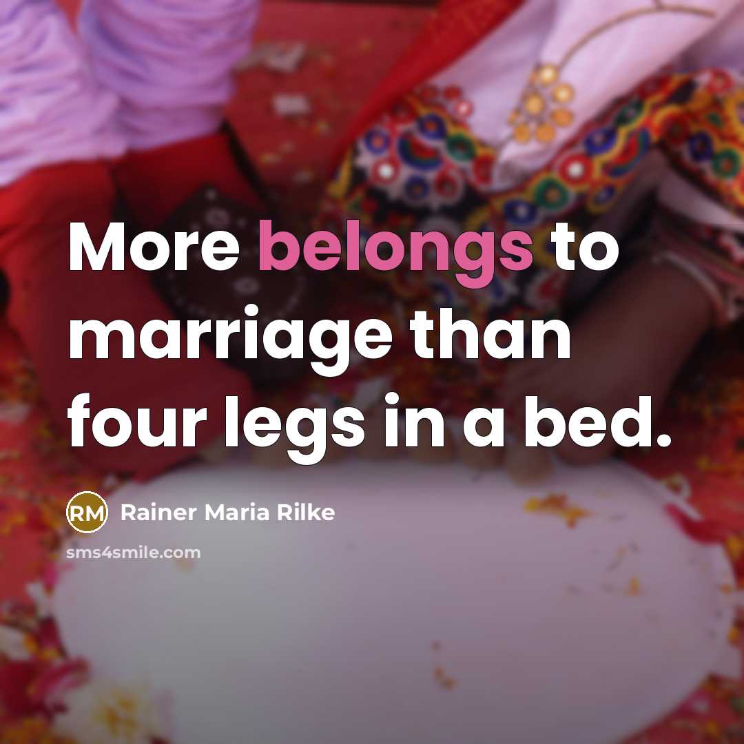 “More belongs to marriage than four legs in a bed.…” quote by Rainer Maria Rilke