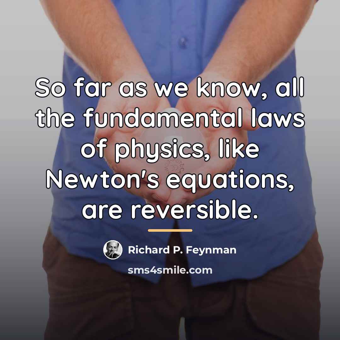 “So far as we know, all the fundamental laws of…” quote by Richard P. Feynman