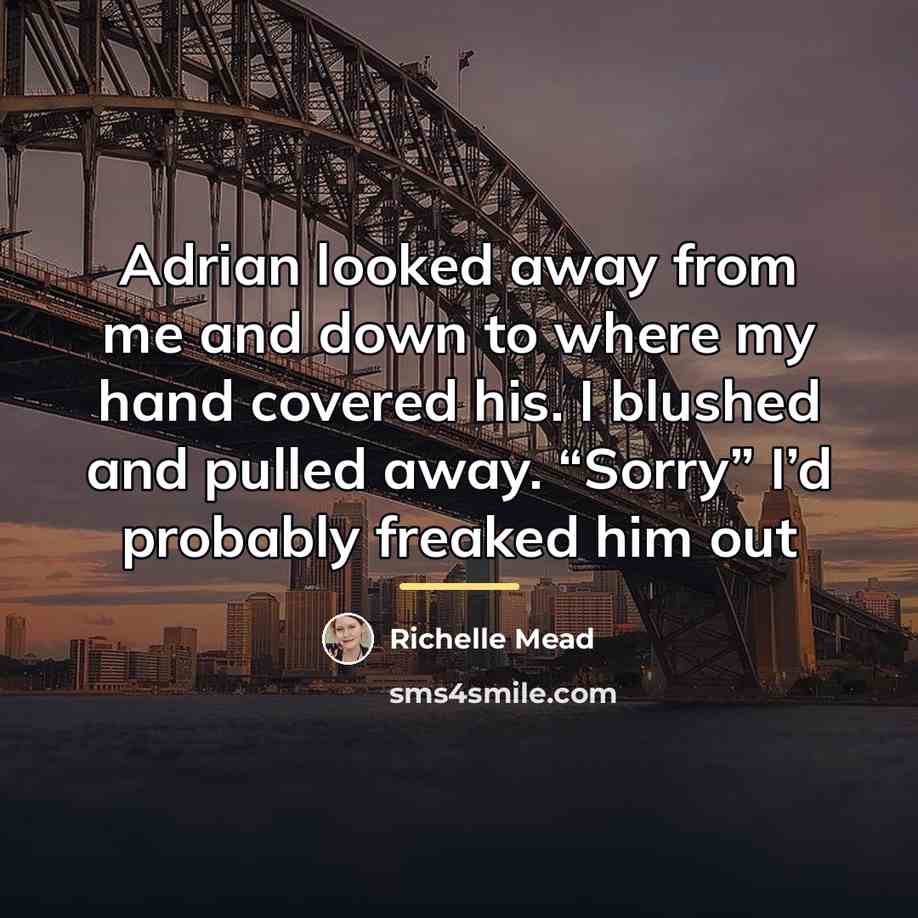 “Adrian looked away from me and down to where my…” quote by Richelle Mead