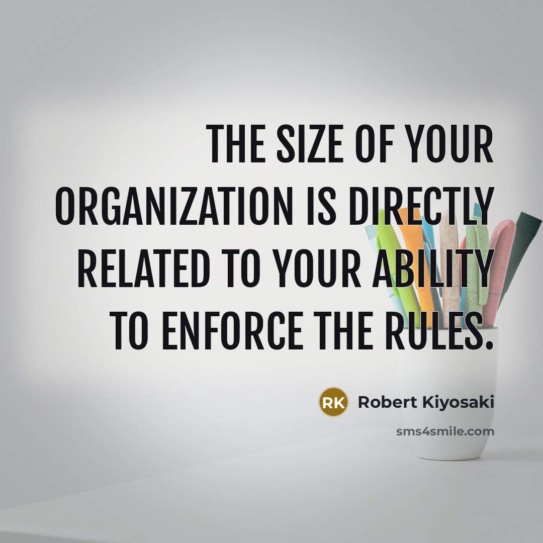 “The size of your organization is directly related to your…” quote by Robert Kiyosaki
