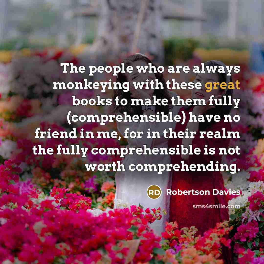 “The people who are always monkeying with these great books…” quote by Robertson Davies
