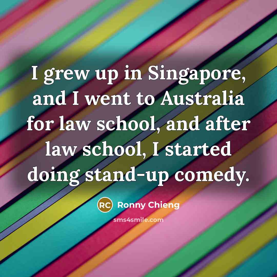 “I grew up in Singapore, and I went to Australia…” quote by Ronny Chieng