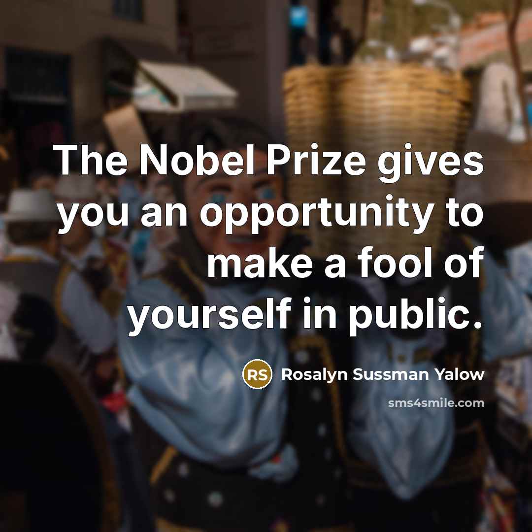 “The Nobel Prize gives you an opportunity to make a…” quote by Rosalyn Sussman Yalow