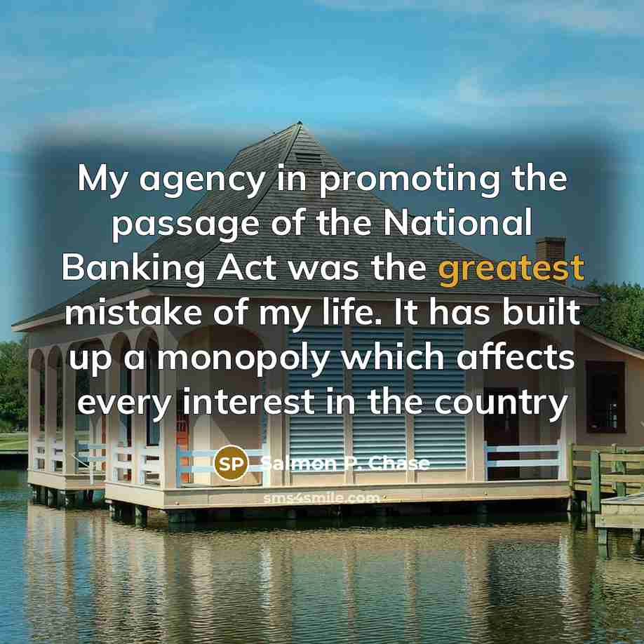 “My agency in promoting the passage of the National Banking…” quote by Salmon P. Chase
