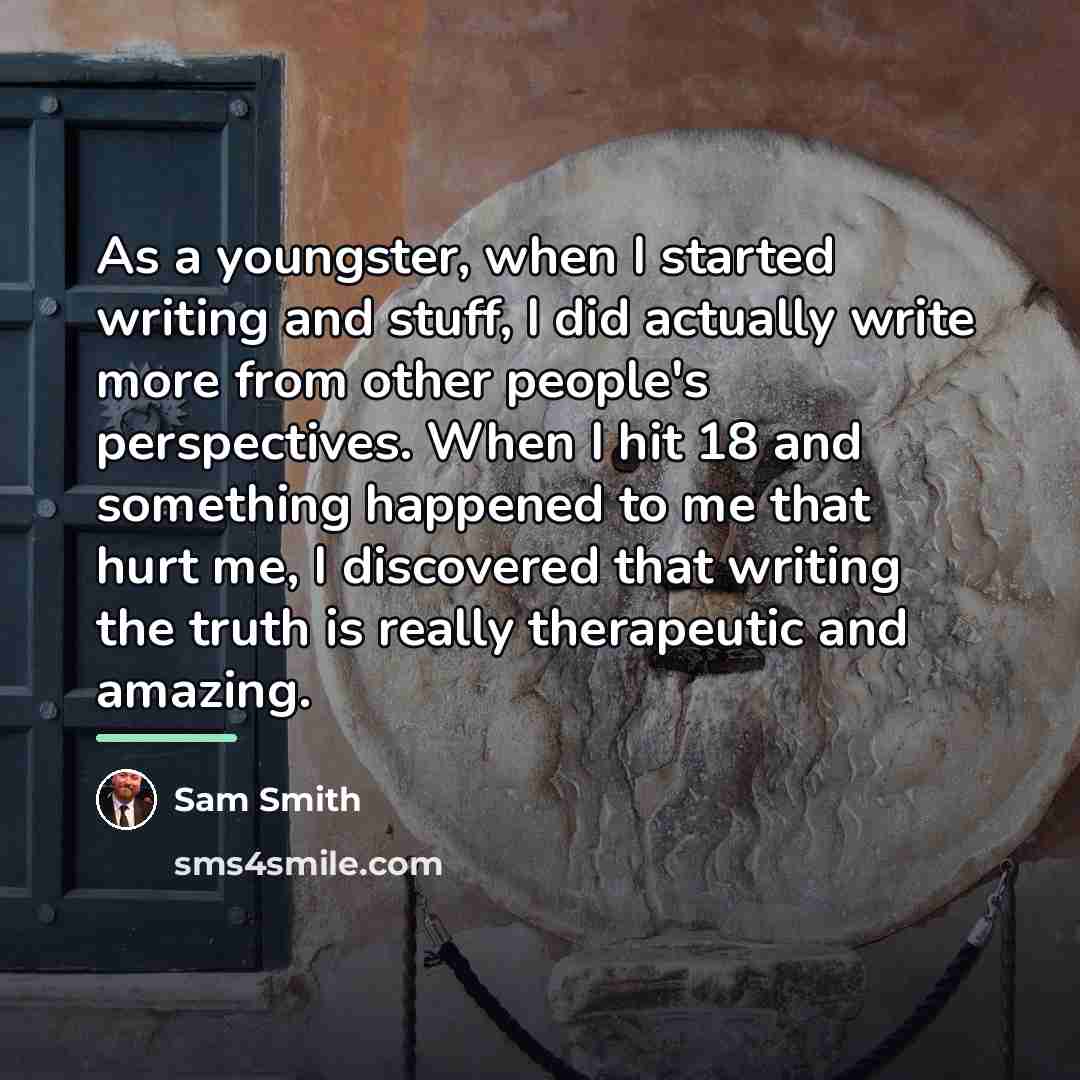 “As a youngster, when I started writing and stuff, I…” quote by Sam Smith