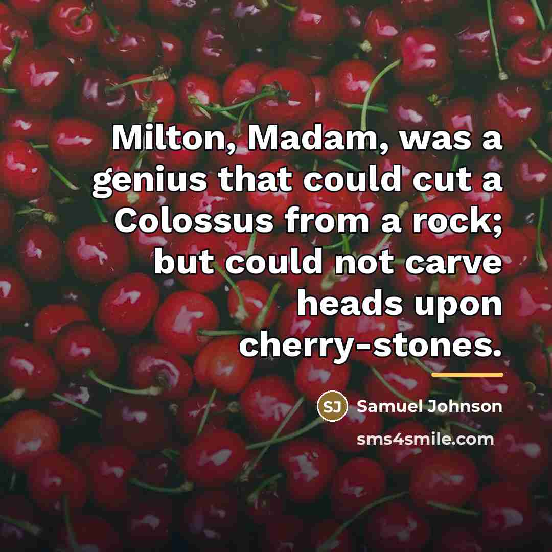 “Milton, Madam, was a genius that could cut a Colossus…” quote by Samuel Johnson