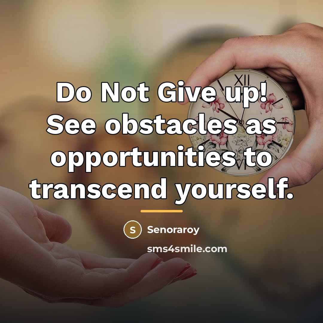 “Do Not Give up! See obstacles as opportunities to transcend…” quote by Senoraroy
