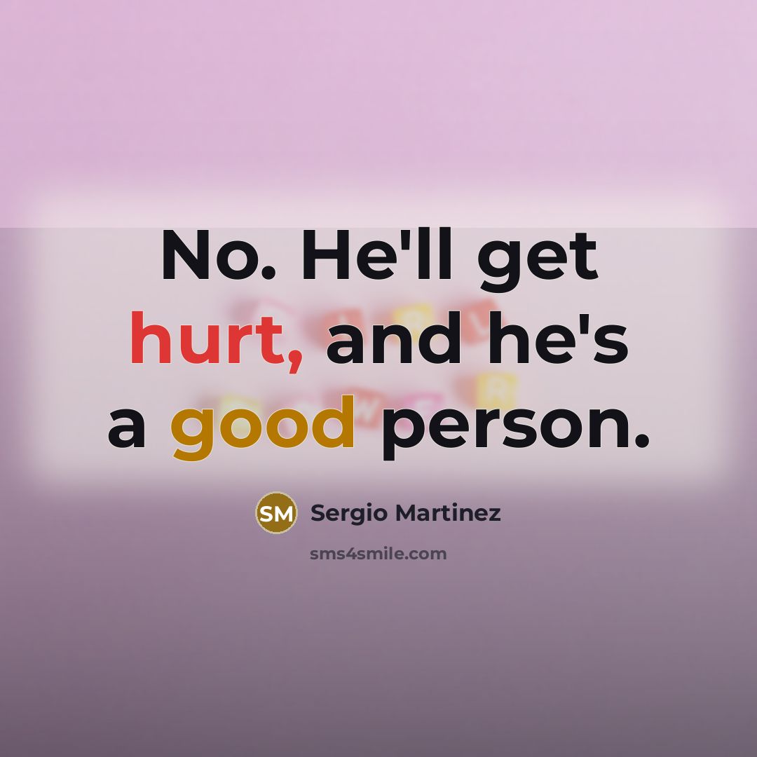 “No. He'll get hurt, and he's a good person.…” quote by Sergio Martinez
