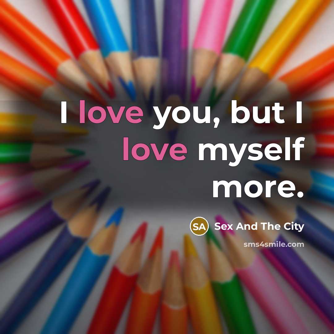 “I love you, but I love myself more.…” quote by Sex And The City