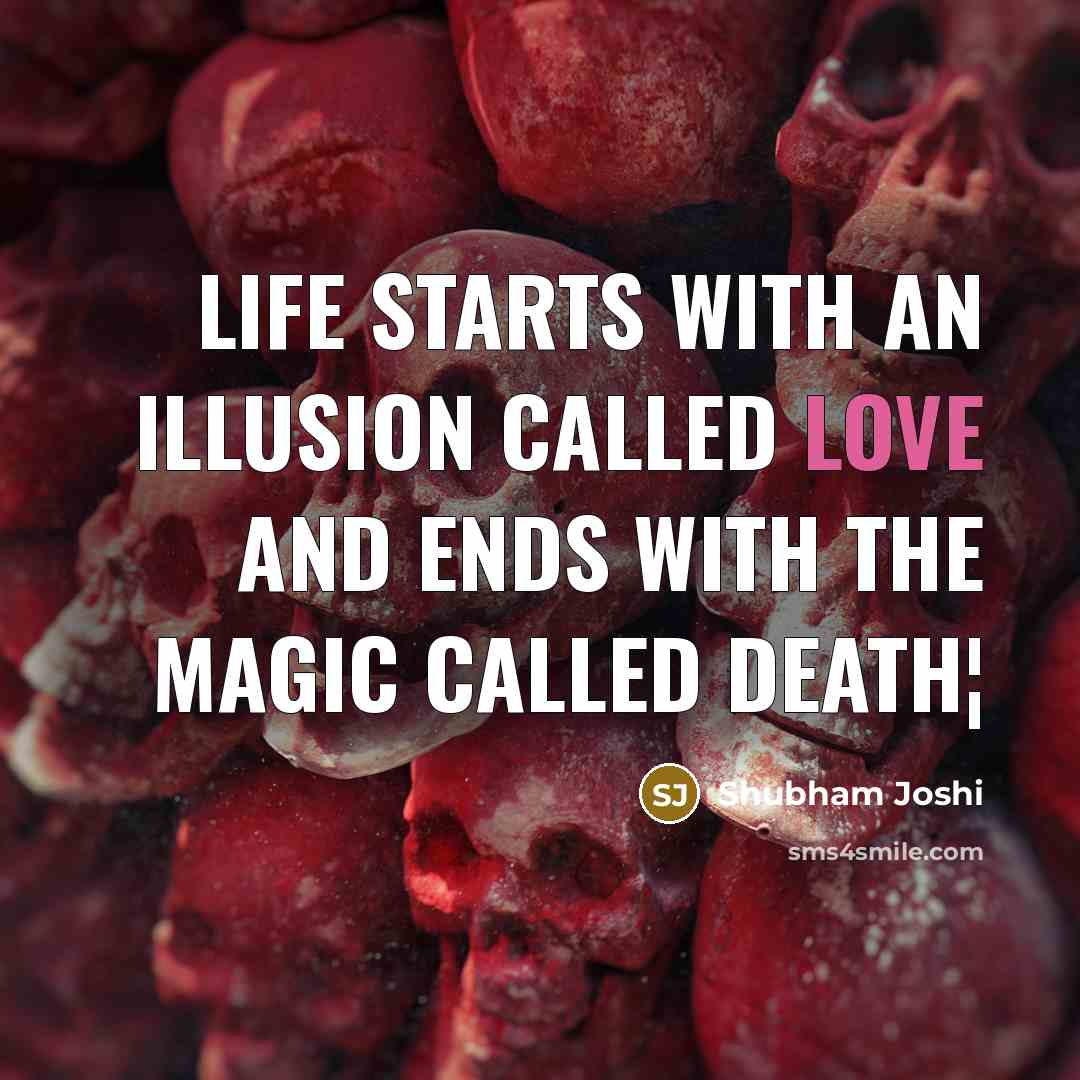 “Life starts with an illusion called love and ends with…” quote by Shubham Joshi