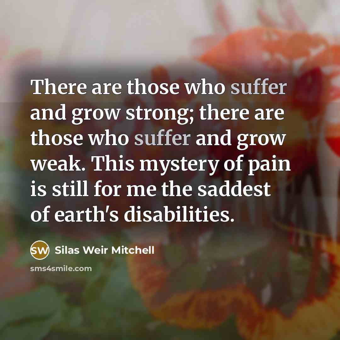 “There are those who suffer and grow strong; there are…” quote by Silas Weir Mitchell
