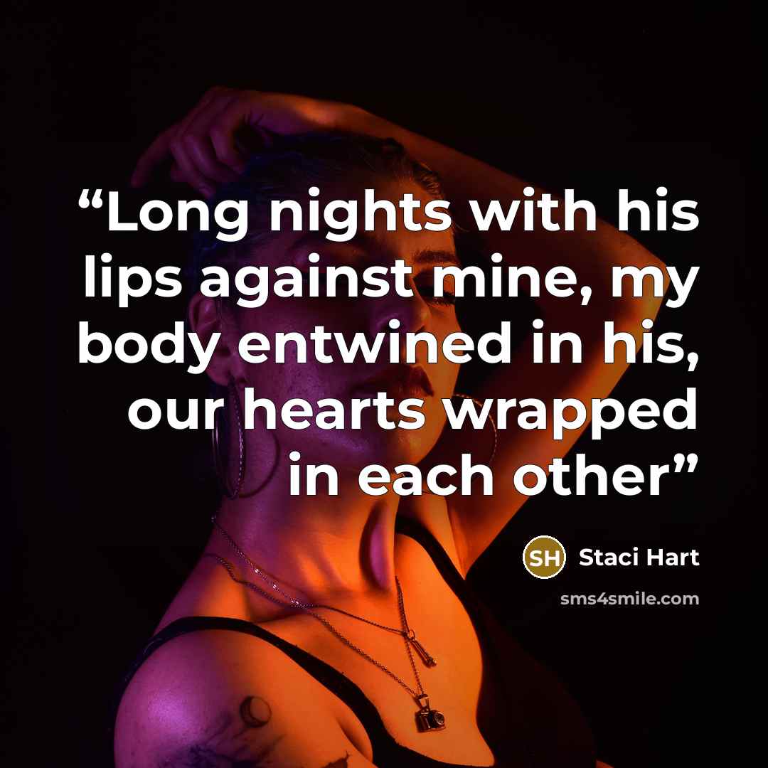 “Long nights with his lips against mine, my body entwined in his, our hearts wrapped in each other” quote by Staci Hart