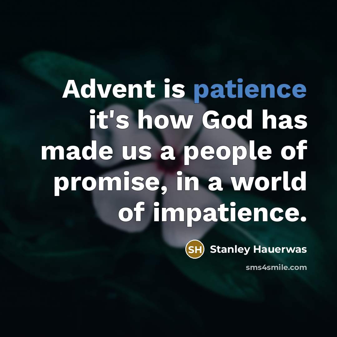 “Advent is patience it's how God has made us a…” quote by Stanley Hauerwas