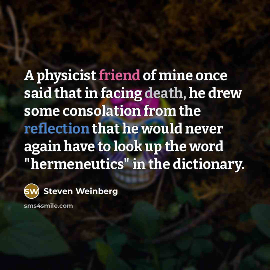 “A physicist friend of mine once said that in facing…” quote by Steven Weinberg