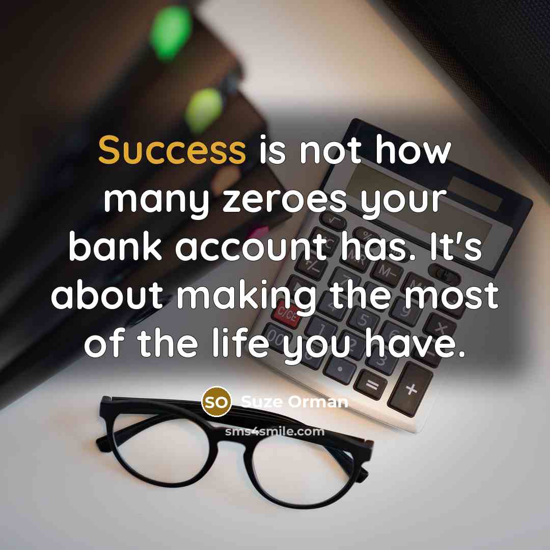 “Success is not how many zeroes your bank account has.…” quote by Suze Orman