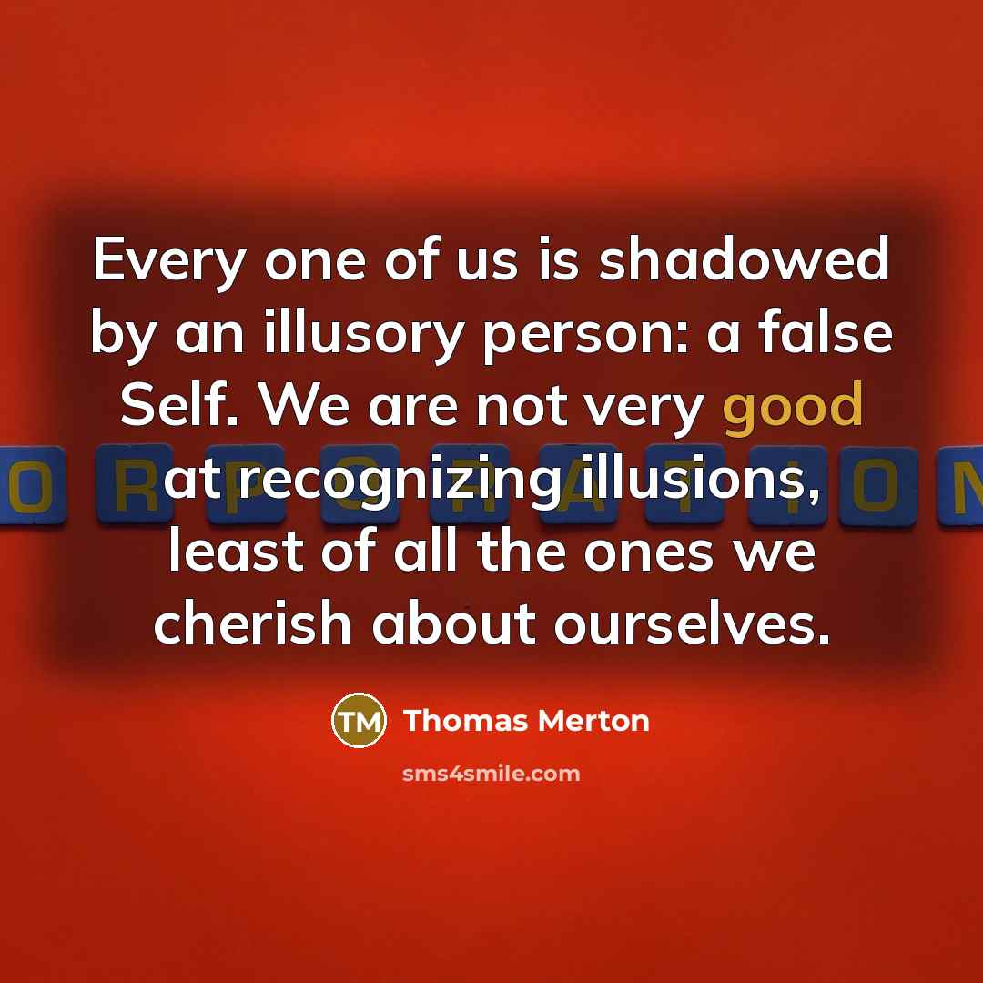 “Every one of us is shadowed by an illusory person:…” quote by Thomas Merton
