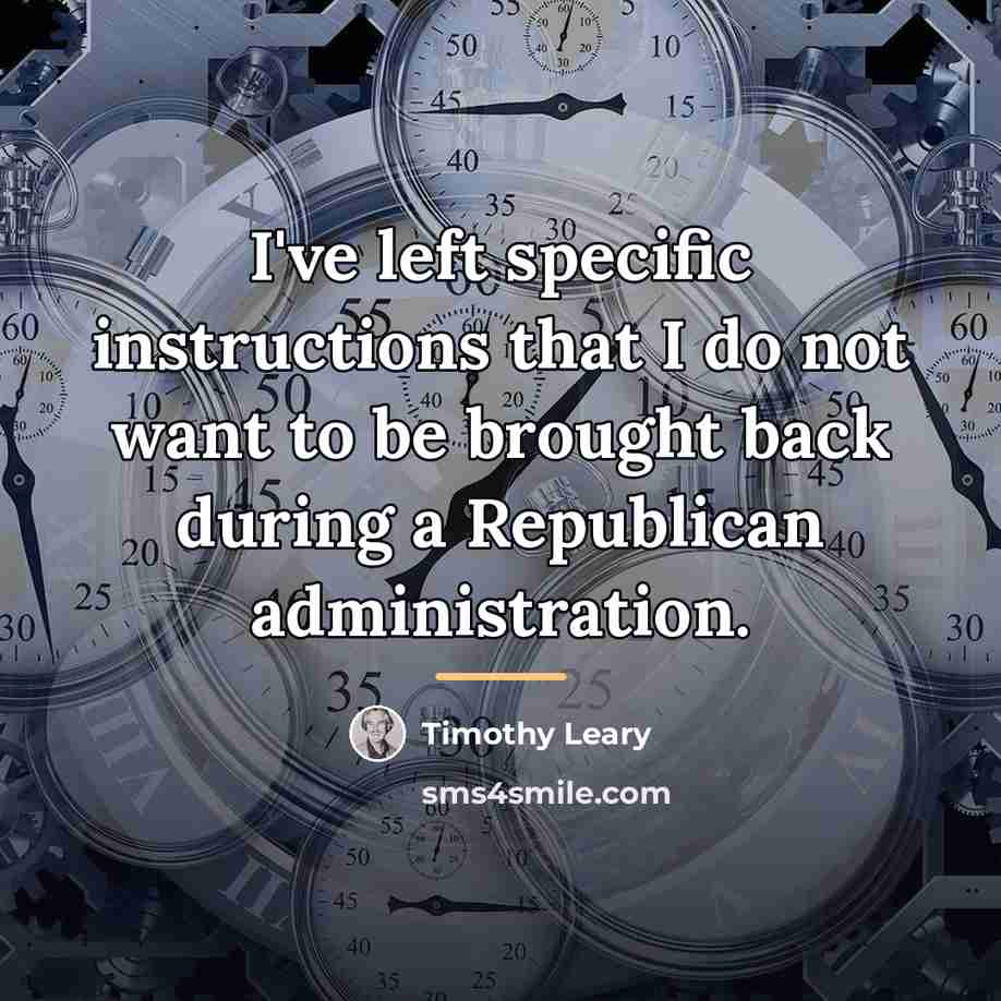 “I've left specific instructions that I do not want to…” quote by Timothy Leary