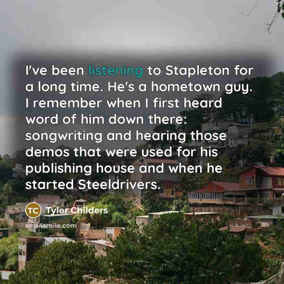 “I've been listening to Stapleton for a long time. He's…” quote by Tyler Childers