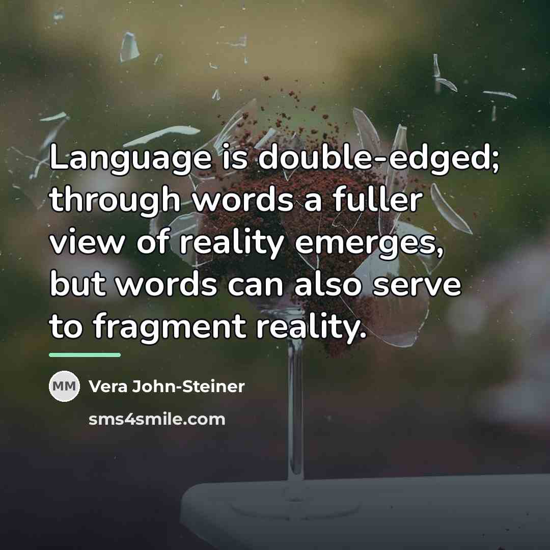 “Language is double-edged; through words a fuller view of reality…” quote by Vera John-Steiner