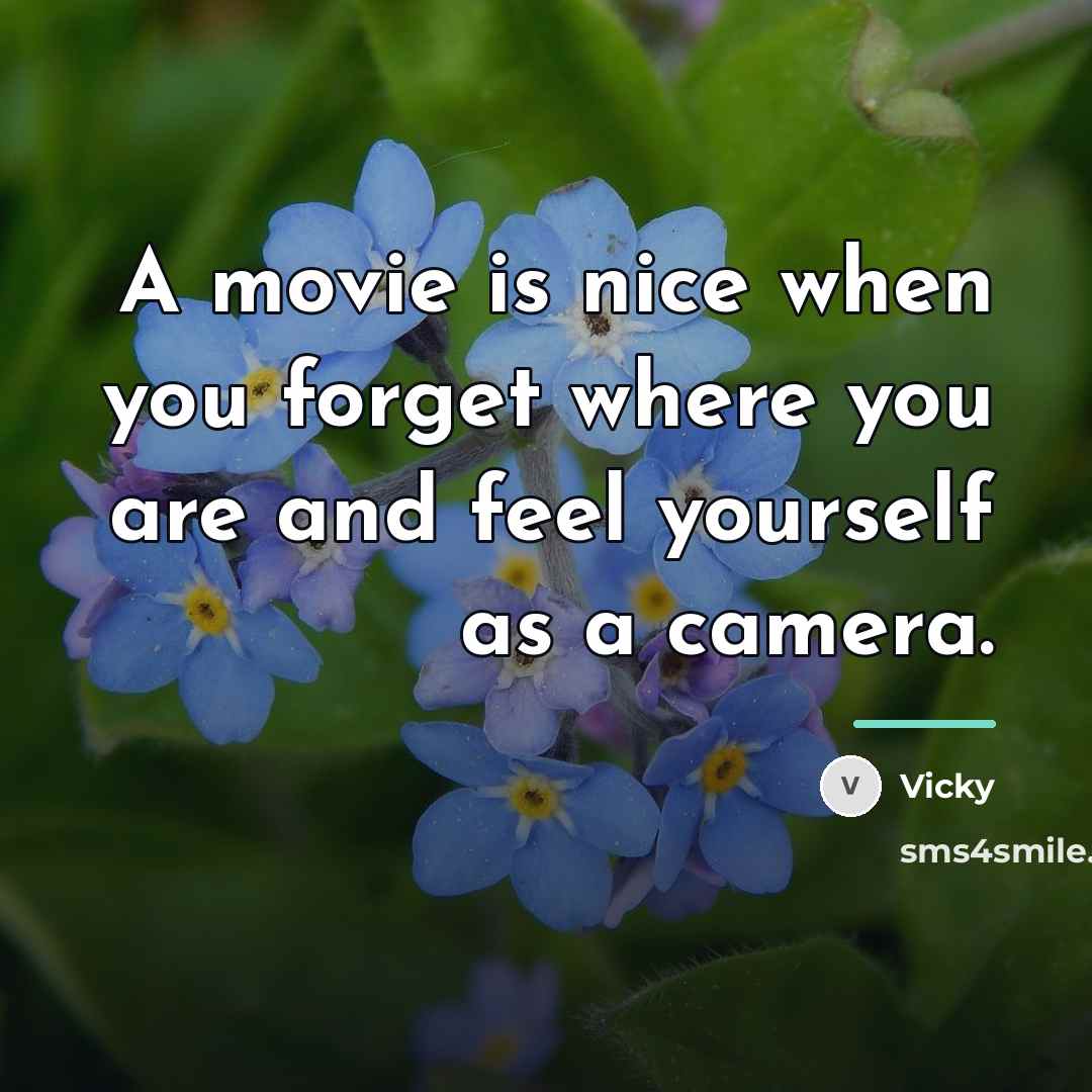 “A movie is nice when you forget where you are…” quote by Vicky